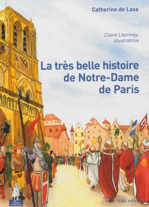 Couverture d’ouvrage : La très belle histoire de Notre-Dame de Paris