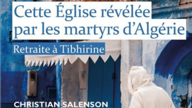 Visio-conférence mardi 8 décembre : Cette Église révélée par les martyrs d'Algérie