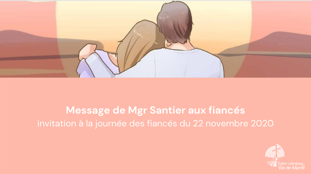Message de Mgr Santier aux fiancés invitation à la journée des fiancés du 22 novembre 2020