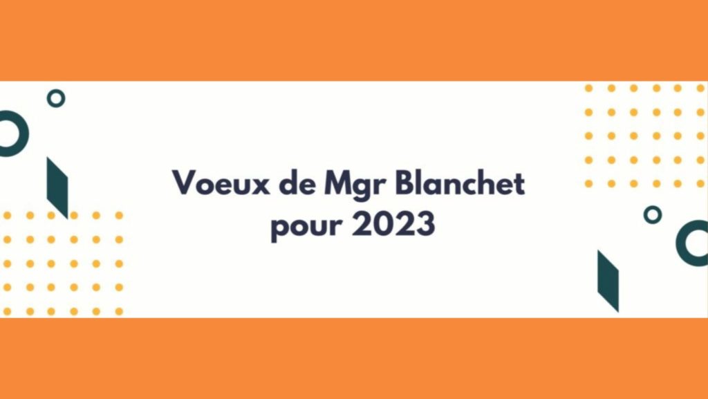Voeux de Mgr Blanchet pour 2023