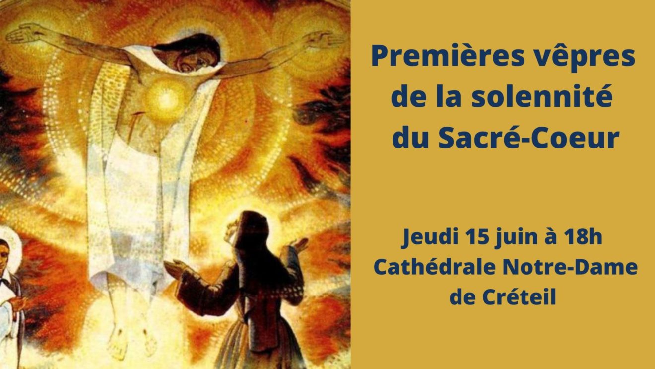 Premières vêpres de la solennité du Sacré-Coeur jeudi 15 juin cathédrale Notre-Dame de Créteil à 18h
